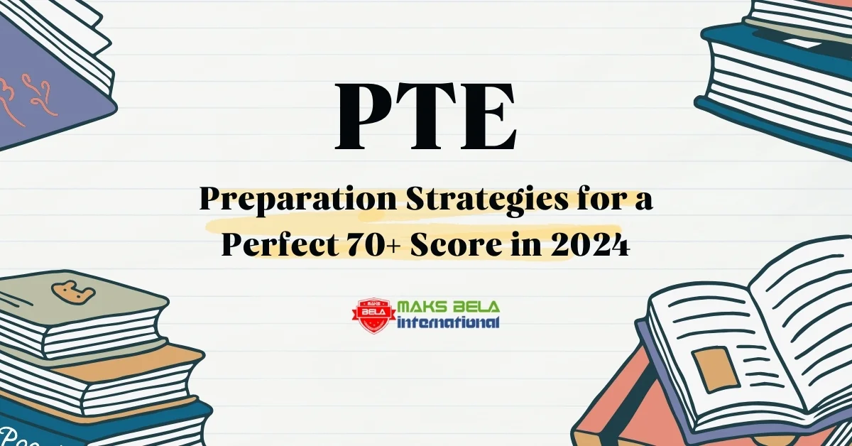 PTE Preparation Strategies for a Perfect 70+ Score in 2024
