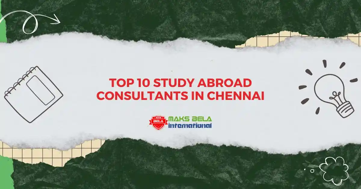 Top 10 Study Abroad Consultants in Chennai [2024 Updated]